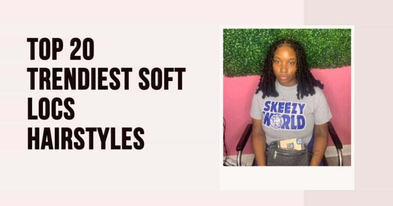 Top 20 Trendiest Soft Locs Hairstyles