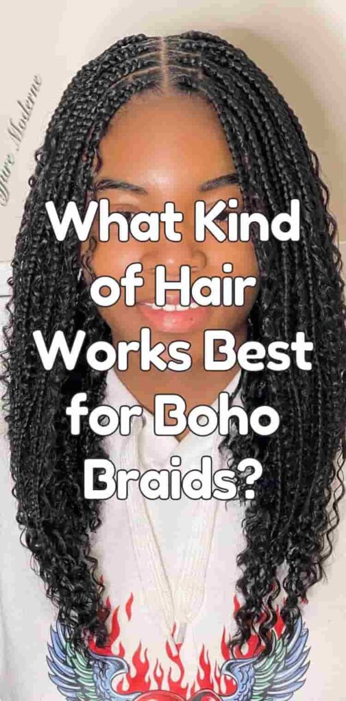 What Kind of Hair Works Best for Boho Braids?