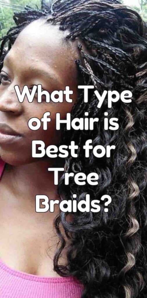 What Type of Hair is Best for Tree Braids?