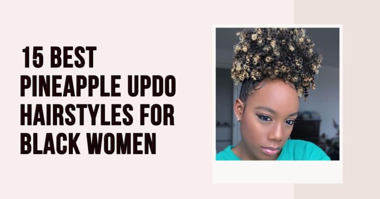 15 Best Pineapple Updo Hairstyles for Black Women