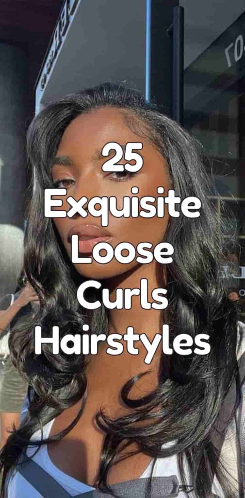 25 Exquisite Loose Curls Hairstyles