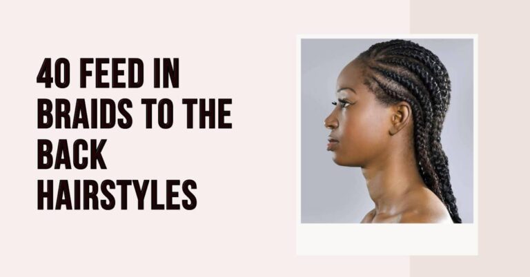 40 Feed in Braids to the Back Hairstyles