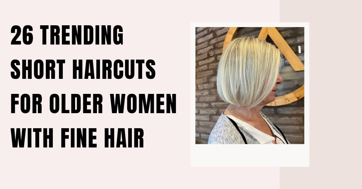 26 Trending Short Haircuts for Older Women with Fine Hair