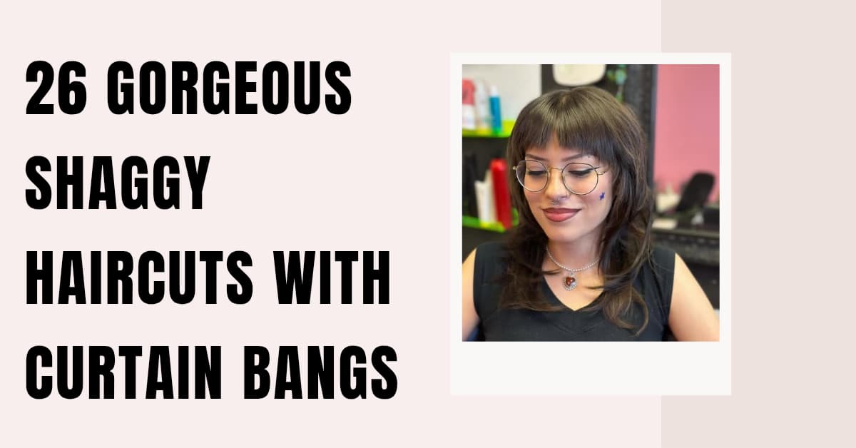 26 Gorgeous Shaggy Haircuts With Curtain Bangs