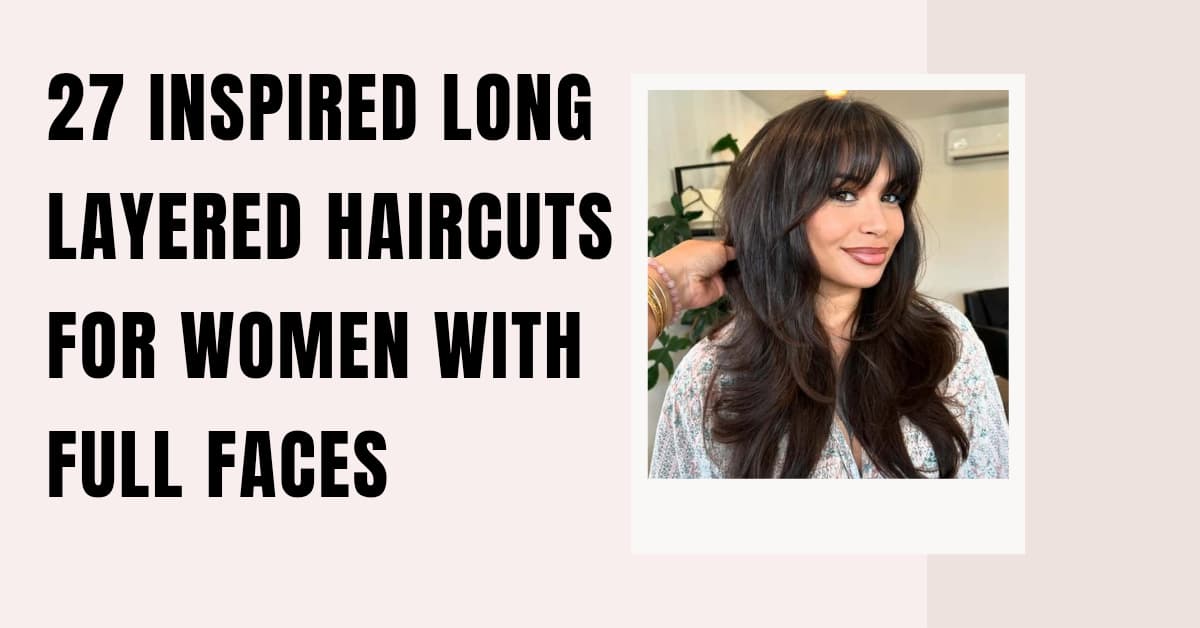 27 Inspired Long Layered Haircuts for Women with Full Faces
