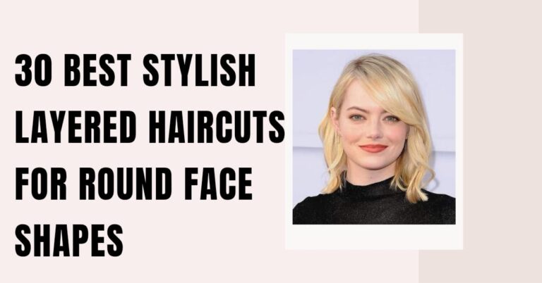 30 Best Stylish Layered Haircuts for Round Face Shapes
