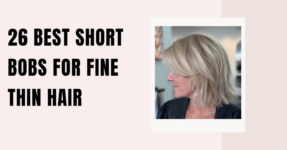 26 Best Short Bobs for Fine Thin Hair