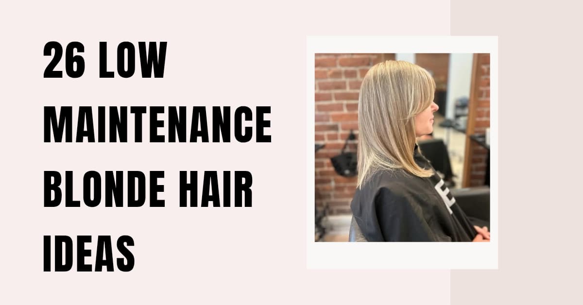 26 Low Maintenance Blonde Hair Ideas