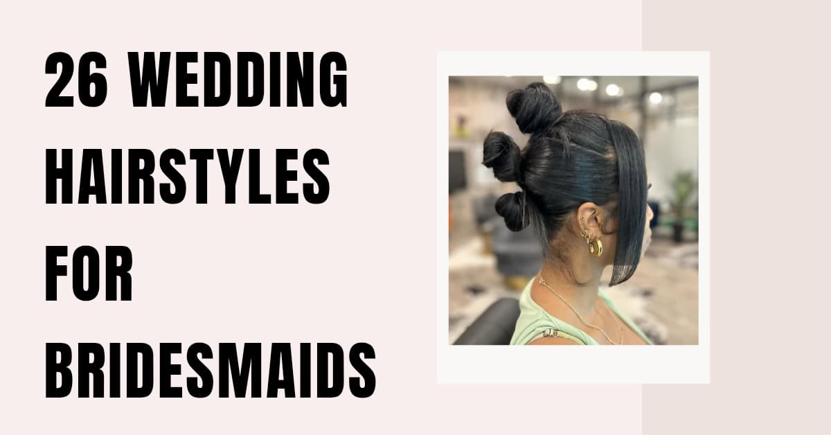 26 Wedding Hairstyles for Bridesmaids
