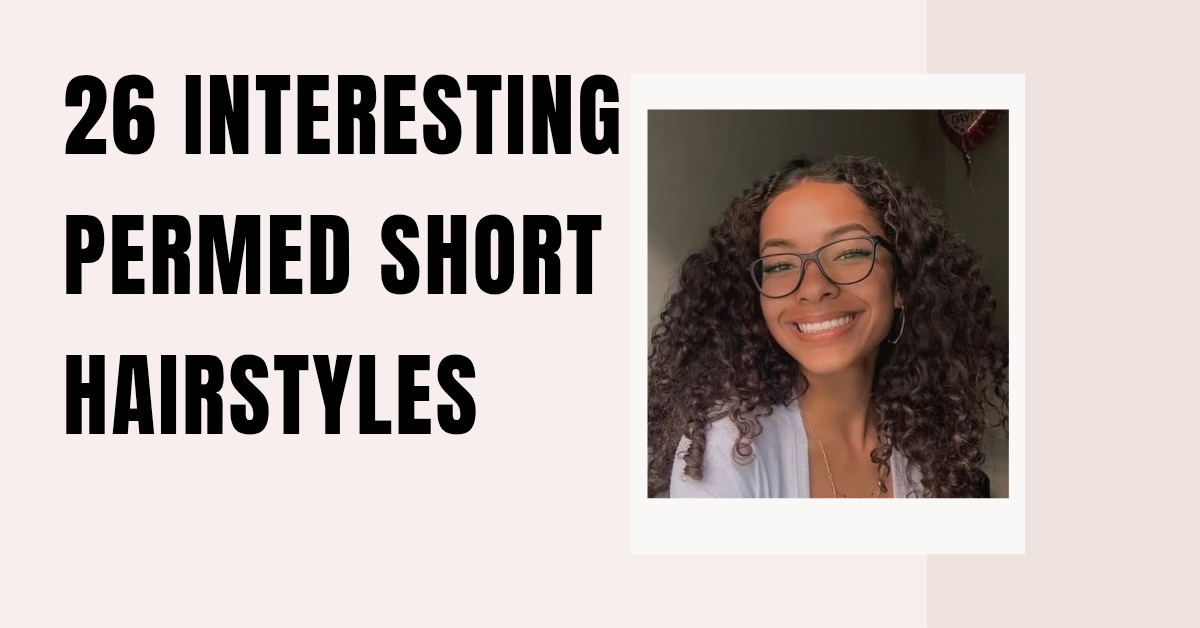 26 Interesting Permed Short Hairstyles