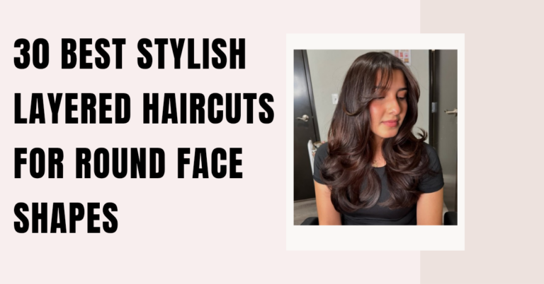 30 Best Stylish Layered Haircuts for Round Face Shapes