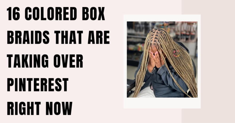 16 Colored Box Braids That Are Taking Over Pinterest Right Now