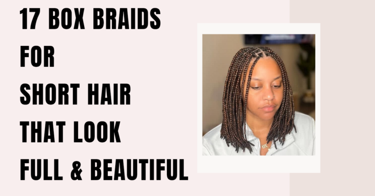 17 Box Braids for Short Hair That Still Look Full and Beautiful