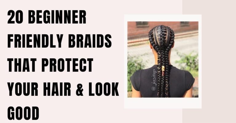 20 Beginner Friendly Braids That Protect Your Hair and Look Good