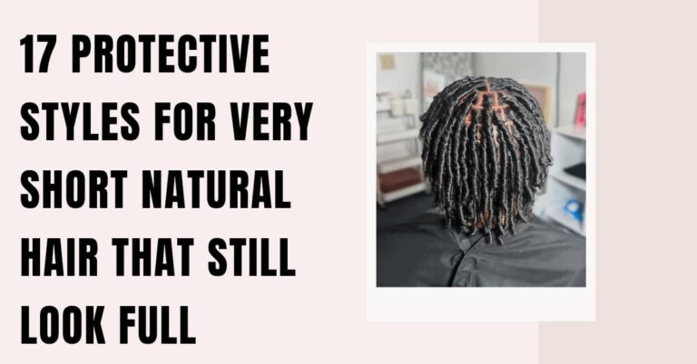 17 Protective Styles for Very Short Natural Hair That Still Look Full