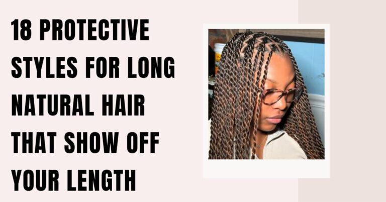 18 Protective Styles for Long Natural Hair That Show Off Your Length