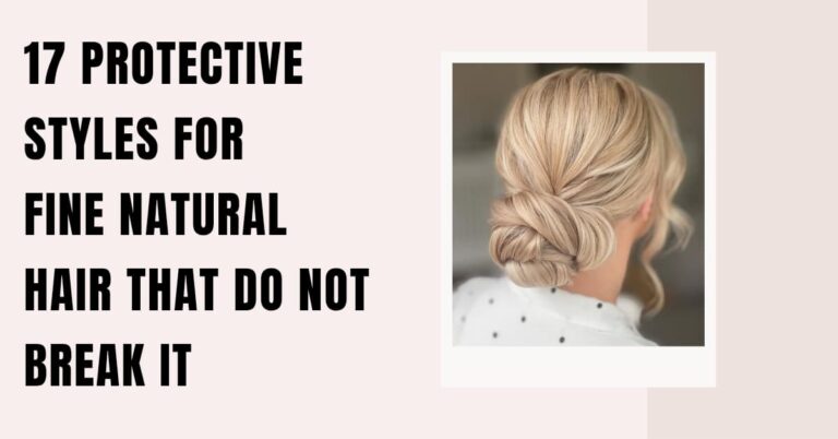 17 Protective Styles for Fine Natural Hair That Do Not Break It